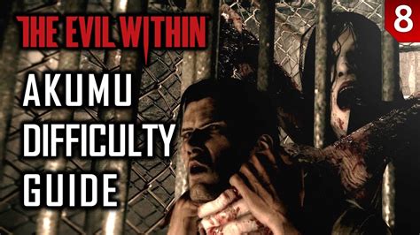 Akumu Difficulty Guide The Evil Within Chapter 10 YouTube