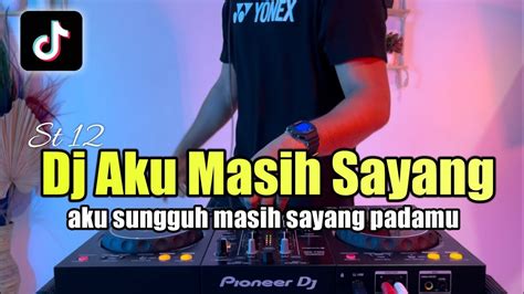 DJ AKU SUNGGUH MASIH SAYANG PADAMU TIKTOK AKU MASIH SAYANG ST12 FULL