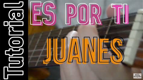 Tutorial Es Por Ti Juanes En Guitarra Acordes Youtube