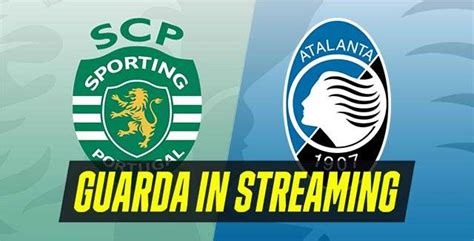 Sporting Atalanta Probabili Formazioni E Dove Vederla In Streaming