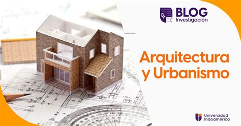 Arquitectura y Urbanismo archivos Página 2 de 3 Blog Indoamérica