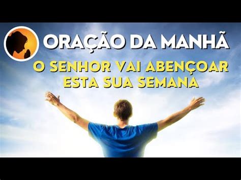 Ora O Da Manh O Senhor Vai Aben Oar Esta Sua Semana