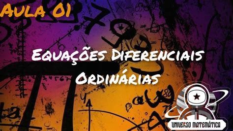 EquaÇÕes Diferenciais OrdinÁrias VÍdeo 01 Youtube