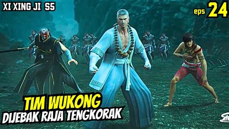 TIM WUKONG DIJEBAK RAJA TENGKORAK XI XING JI SEASON 5 EPISODE 24