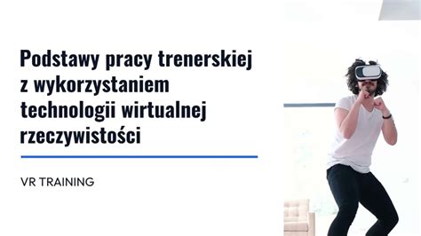 PODSTAWY PRACY TRENERSKIEJ Z WYKORZYSTANIEM TECHNOLOGII WIRTUALNEJ