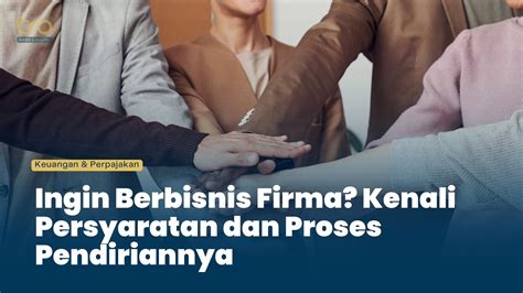 Syarat Prosedur Pendirian Dan Aspek Perpajakan Badan Usaha Firma Bro