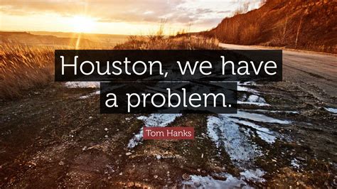 Tom Hanks Quote Houston We Have A Problem