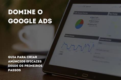 Domine O Google Ads Guia Para Criar An Ncios Eficazes Desde Os