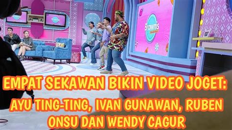 Ayu Ting Ting Ivan Gunawan Ruben Onsu Dan Wendy Cagur Bikin Video Joget