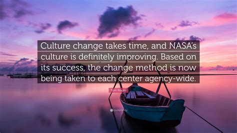 Tom Krause Quote Culture Change Takes Time And Nasas Culture Is