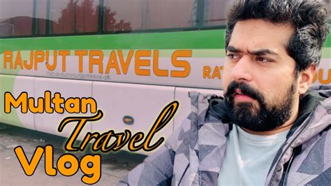 Gujranwala To Multan Travel Vlog Multan Kis Kam Jana Pra Visit To