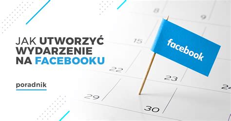 Jak Utworzy Wydarzenie Na Fb Jak Zmieni Je Z Prywatnego Na Publiczne