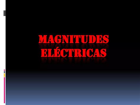 Diapositivas Magnitudes Electricas Ppt