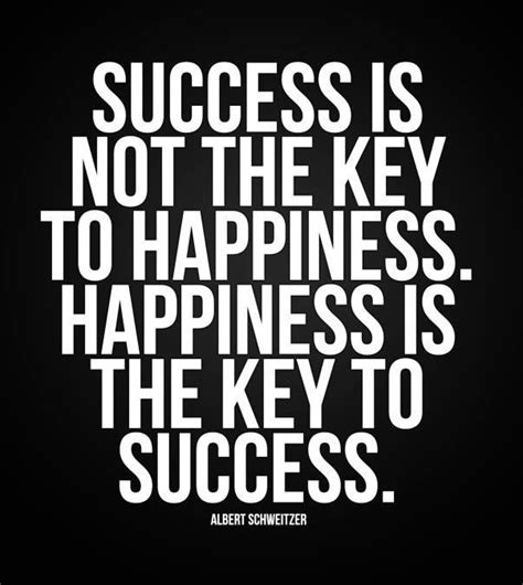 Happiness Is The Key To Success Key To Happiness Success Quotes Quotes