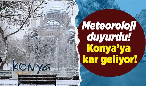 Meteoroloji duyurdu Konyaya kar geliyor Mevsimin ilk karı 7 ilçeye