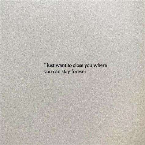 I just want to close you where you can stay forever | Pretty quotes, Caption quotes, Amazing quotes