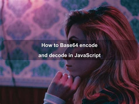 How To Base64 Encode And Decode In Javascript Coding Tips And Tricks