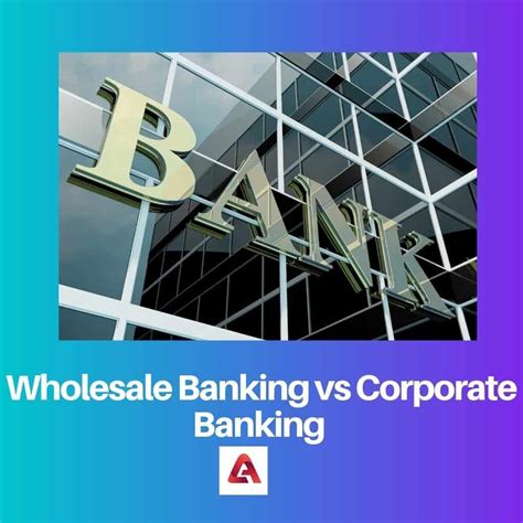 Wholesale Banking Vs Corporate Banking Perbedaan Dan Perbandingan