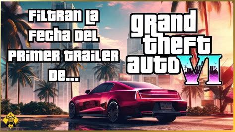 Fecha Del Primer Trailer De GTA VI Filtran La Fecha DeL Trailer De