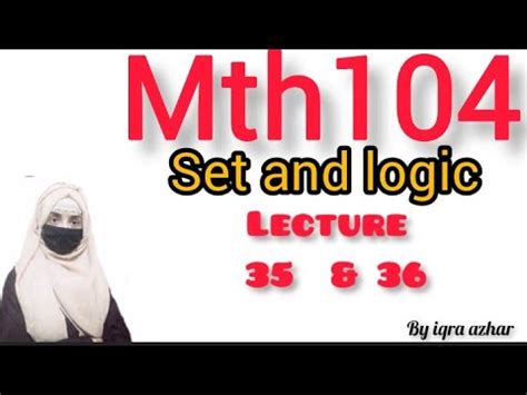 Mth104 Lecture No 35 36 Sets And Logics Mth104 Sets Logics