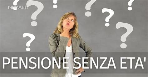 Quando è possibile andare in pensione senza limiti di età