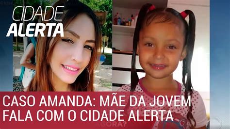 Caso Amanda Mãe Da Criança Desaparecida Fala Com O Cidade Alerta Youtube