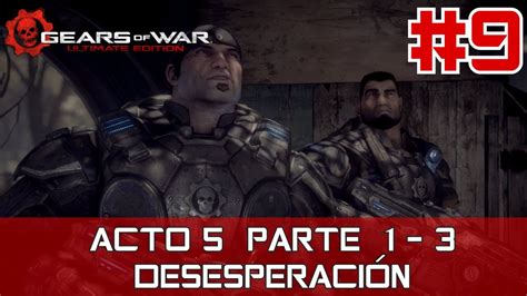 GEARS OF WAR ULTIMATE EDITION CAMPAÑA ACTO 5 DESESPERACIÓN PARTE 1 3