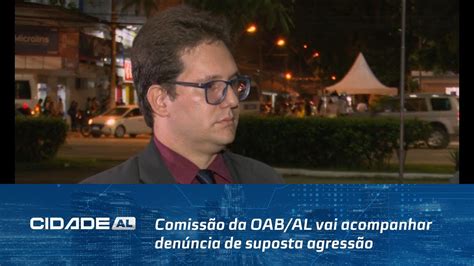 Comissão da OAB AL vai acompanhar denúncia de suposta agressão de