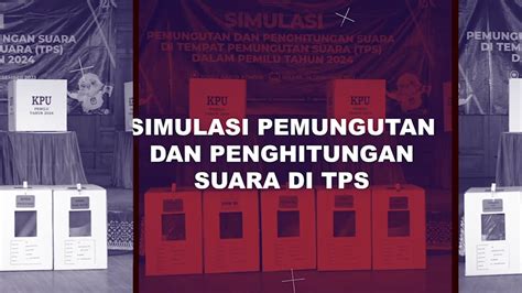 Simulasi Pemungutan Dan Penghitungan Suara Di TPS Pemilu Tahun 2024