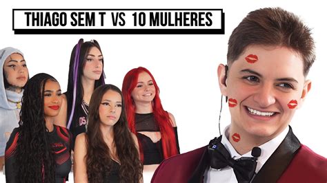 10 MULHERES Vs THIAGO SEM T NoodTV YouTube