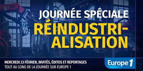 Réindustrialiser la France Europe 1 consacre une journée spéciale