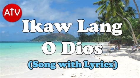 Ikaw Lang O Dios Song And Lyrics Youtube