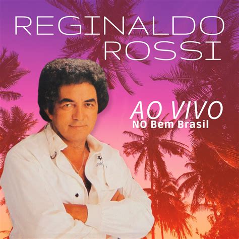 Ao Vivo No Bem Brasil Ao Vivo Album By Reginaldo Rossi Apple Music