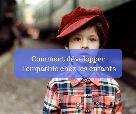 Comment D Velopper L Empathie Chez Les Enfants Papa Positive