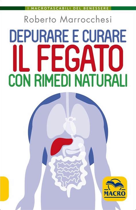 Depurare E Curare Il Fegato Con Rimedi Naturali Roberto Marrocchesi