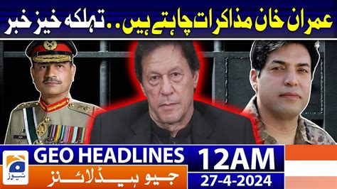 Geo News Headlines Am Imran Khan Wants To Negotiate Th April