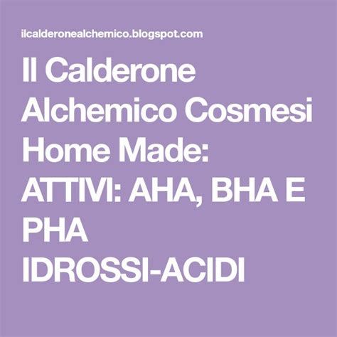 Il Calderone Alchemico Cosmesi Home Made Attivi Aha Bha E Pha