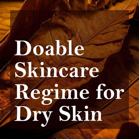 Doable Skincare Regime For Dry Skin Aromatic Garden Essence