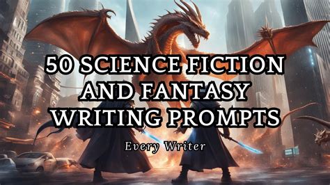 50 Science Fiction And Fantasy Writing Prompts EveryWriter