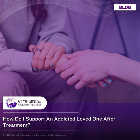 How Do I Support An Addicted Loved One After Treatment