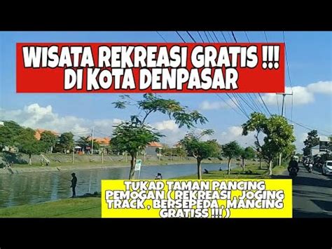 OBYEK WISATA GRATIS DI DENPASAR L TUKAD TAMAN PANCING PEMOGAN YouTube