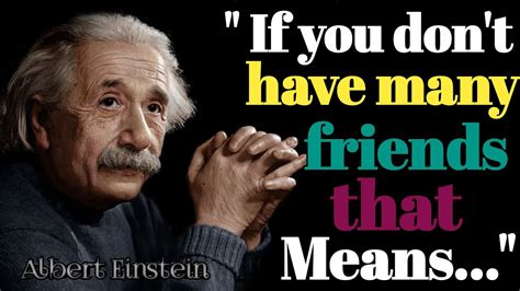 If You Dont Have Many Friends That Means Albert Einstein Quotes