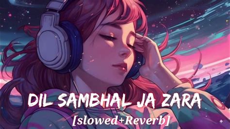 Dil Sambhal Ja Zara Lofi Slowedreverb Arijit Singh Mohd Irfan