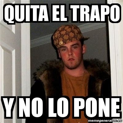 Meme Scumbag Steve Quita El Trapo Y No Lo Pone