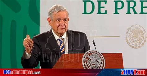 Hoy Tamaulipas Advierte Amlo Que Llueva Truene O Relampaguee Se