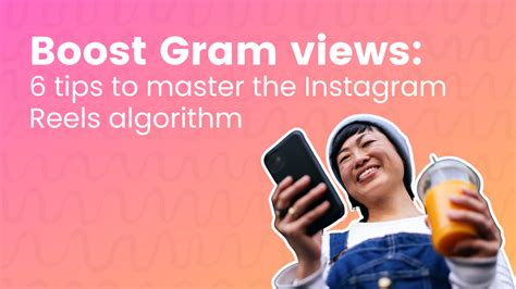 Boost Gram Views Tips To Master The Instagram Reels Algorithm The