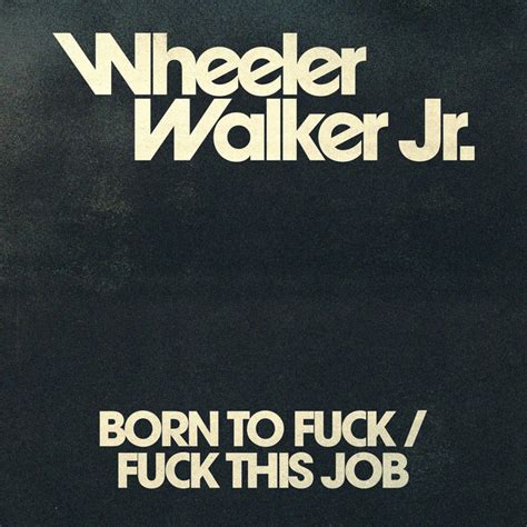 Born To Fuck Song By Wheeler Walker Jr Spotify