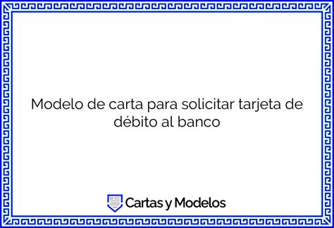 Modelo De Carta Para Solicitar Tarjeta De D Bito Al Banco Descargar E