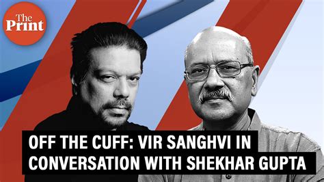 Off The Cuff: Vir Sanghvi in conversation with Shekhar Gupta – ThePrint ...