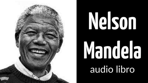 Nelson Mandela Audio Libro Vida Y Obra Resumida Voz Humana Youtube